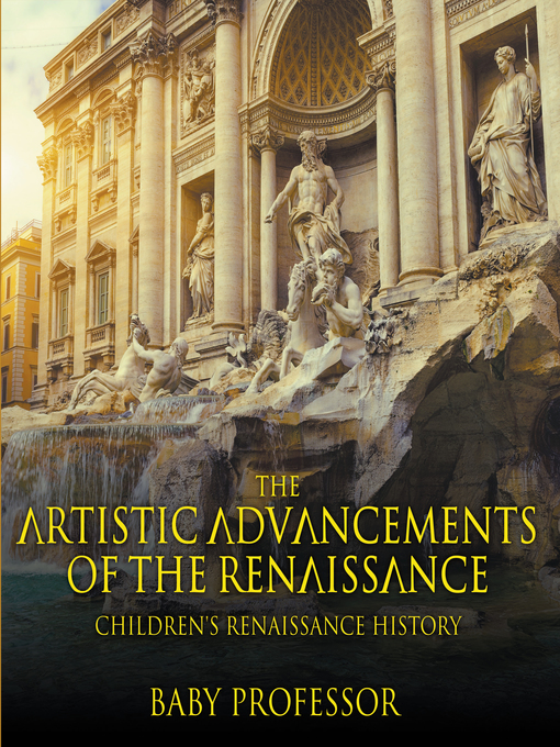 Title details for The Artistic Advancements of the Renaissance--Children's Renaissance History by Baby Professor - Available